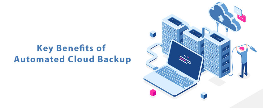 Key Benefits of Automated Cloud Backup | Backup Everything